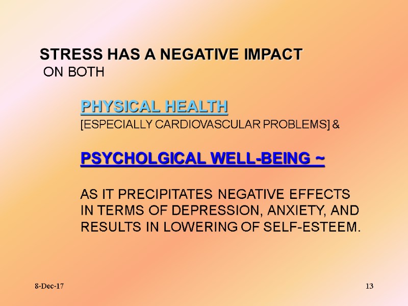 8-Dec-17 13 STRESS HAS A NEGATIVE IMPACT  ON BOTH   PHYSICAL HEALTH